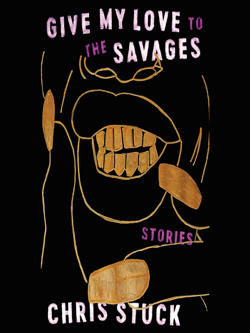 Title details for Give My Love to the Savages by Chris Stuck - Available